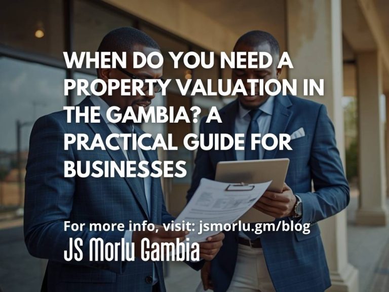 When Do You Need a Property Valuation in The Gambia? A Practical Guide for Businesses