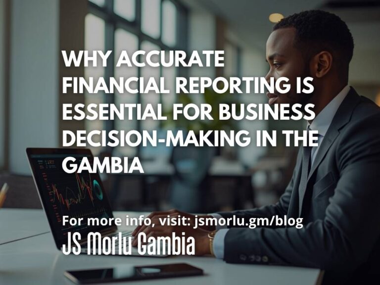Why Accurate Financial Reporting Is Essential for Business Decision-Making in The Gambia