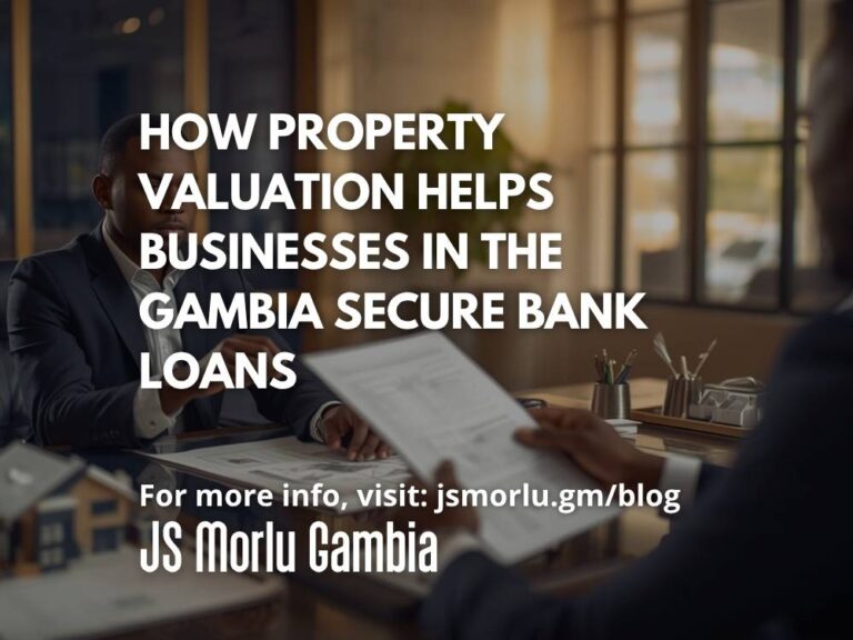 How Property Valuation Helps Businesses in The Gambia Secure Bank Loans