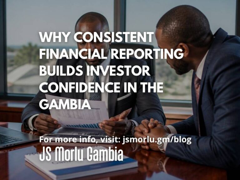 Why Consistent Financial Reporting Builds Investor Confidence in The Gambia