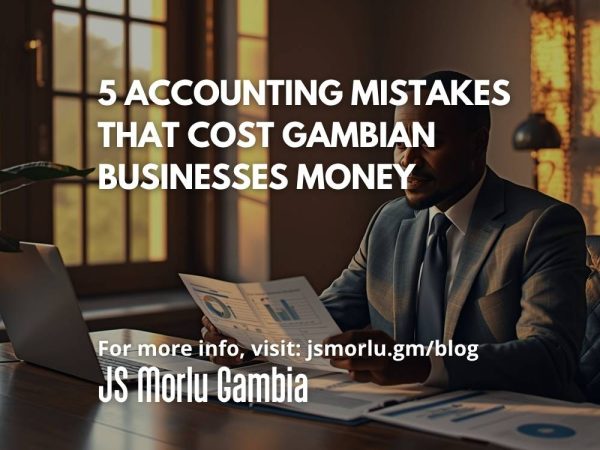 5 Accounting Mistakes That Cost Gambian Businesses Money