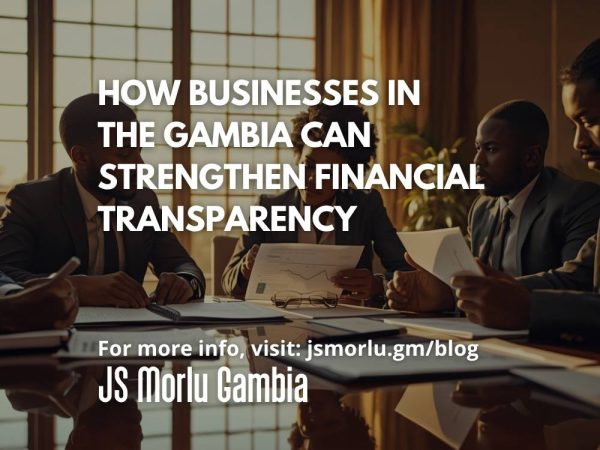 How Businesses in The Gambia Can Strengthen Financial Transparency