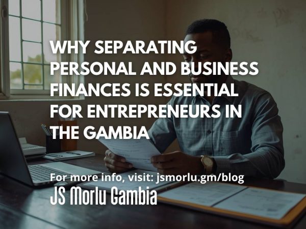 Why Separating Personal and Business Finances Is Essential for Entrepreneurs in The Gambia