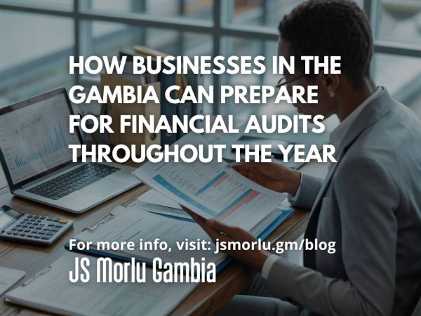 How Businesses in The Gambia Can Prepare for Financial Audits Throughout the Year