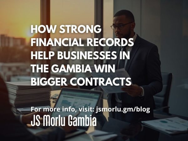 How Strong Financial Records Help Businesses in The Gambia Win Bigger Contracts