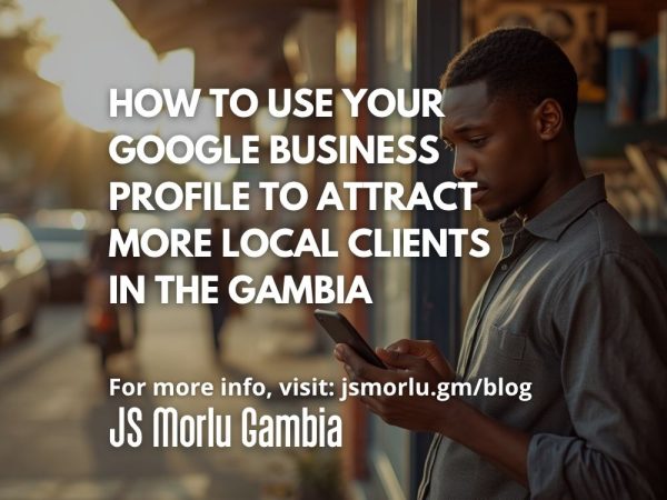 How to Use Your Google Business Profile to Attract More Local Clients in The Gambia