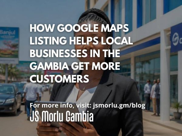 How Google Maps Listing Helps Local Businesses in The Gambia Get More Customers