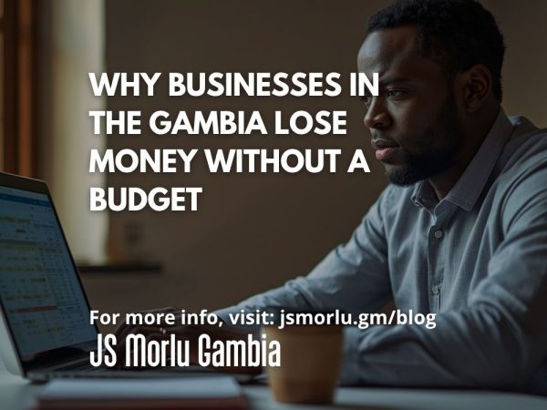 Why Businesses in The Gambia Lose Money Without a Budget