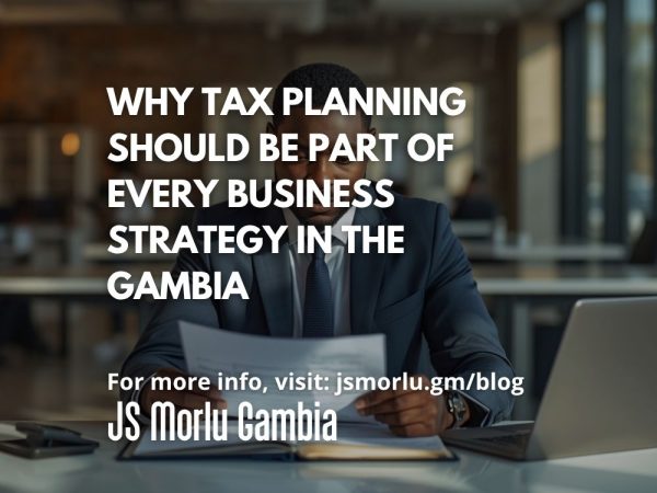 Why Tax Planning Should Be Part of Every Business Strategy in The Gambia