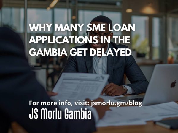 Why Many SME Loan Applications in The Gambia Get Delayed